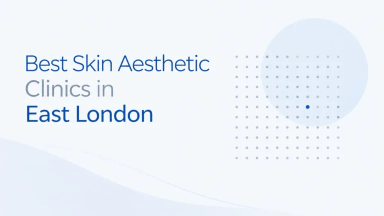 Best Skin Aesthetic Clinics in East London